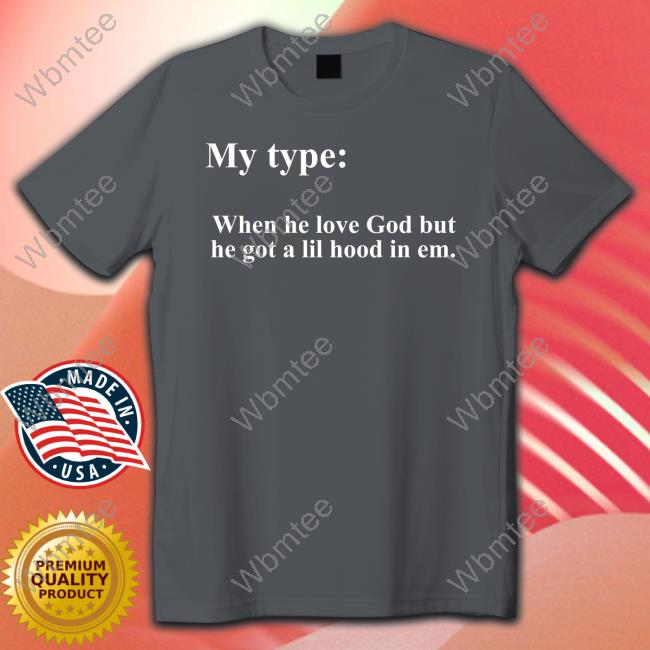Lady London My Type When He Love God But He Got A Lil Hood In Em T-Shirt