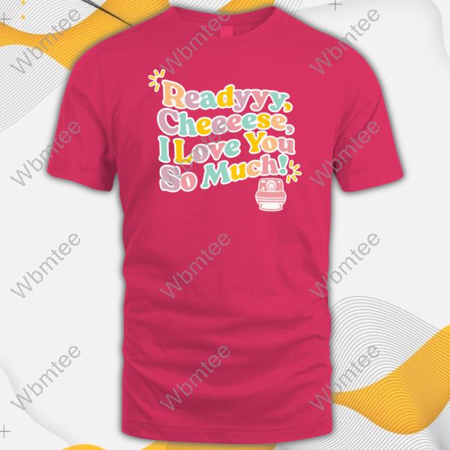 Fanjoy Merch Lauren Derouen Ready Cheese I Love You So Much Tee