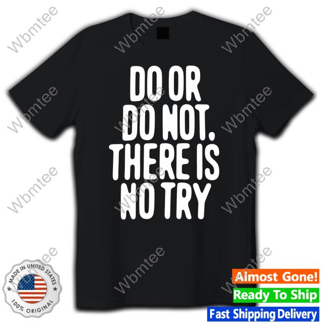 Official Human Made Do Or Do Not There Is No Try Shirt