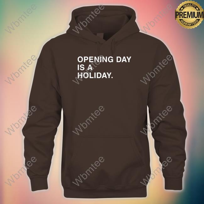 Chicago Cubs Nic Opening Day Is A Holiday Shirts Obvious Shirts