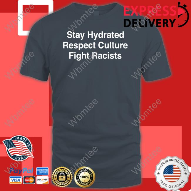 Dreamtime Aroha Merch Stay Hydrated Respect Culture Fight Racists Shirt