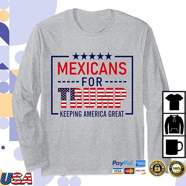 Mexicans For Keeping America Great 2024 Long Sleeve Shirt