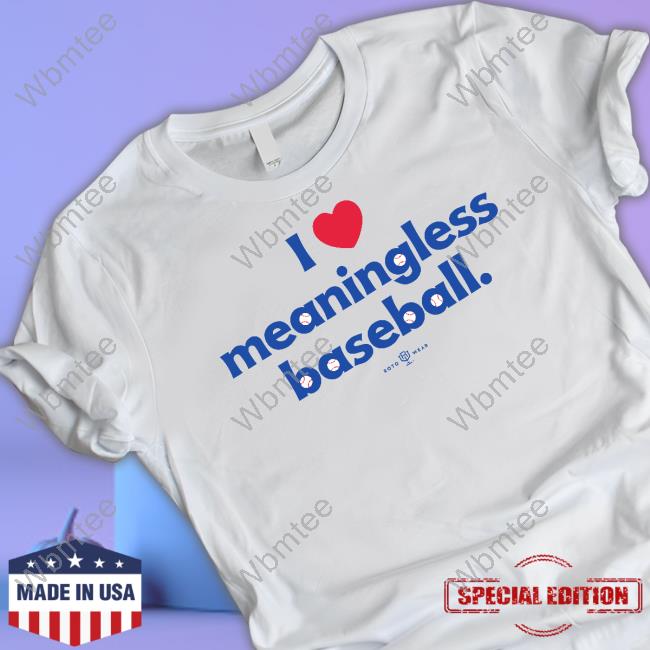 I Love Meaningless Baseball T Shirt Rotowear