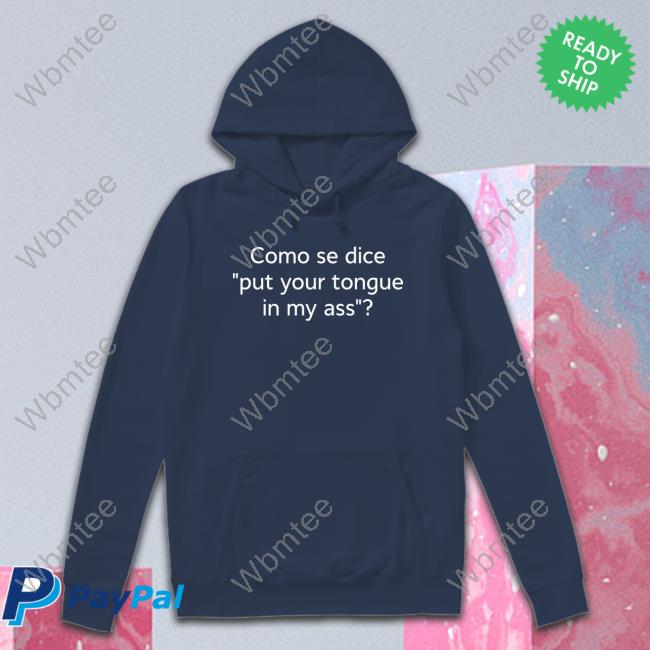 Official Como Se Dice Put Your Tongue In My Ass Tee Shirt
