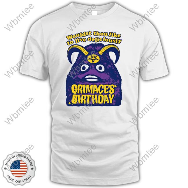 Official Grimace's Birthday Wouldst Thou Like To Live Deliciously Tee Shirt