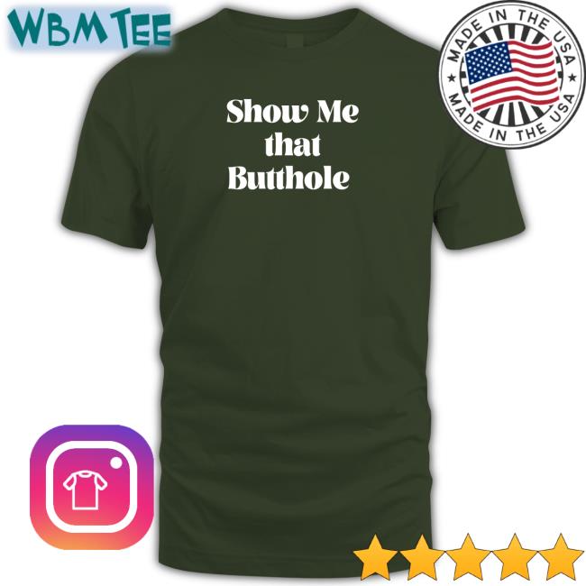 Wicked Naughty Apparel Merch Show Me That Butthole Tee
