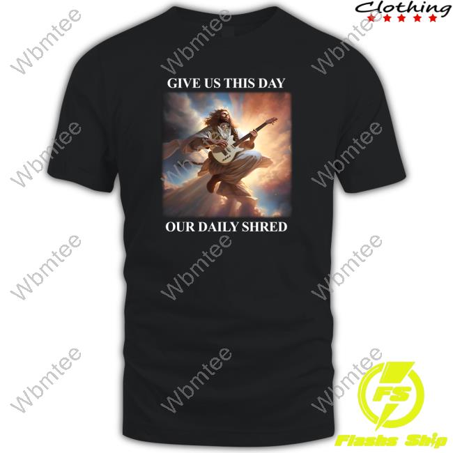 Our Daily Shred Shirt