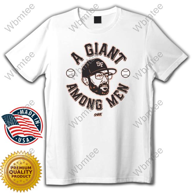 A Giant Among Men San Francisco Baseball Smack Shirt
