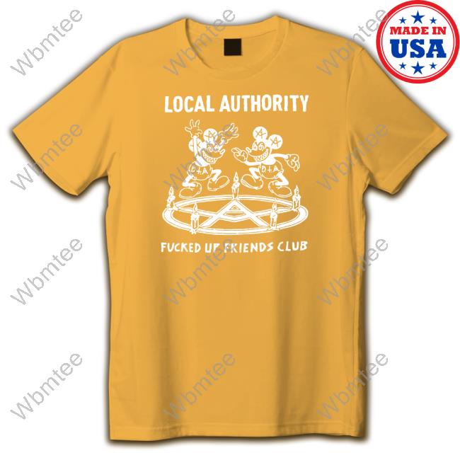 Local Authority Fucked Up Friends T-Shirt