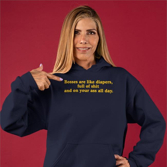 Bosses Are Like Diapers Full Of Shit And On Your Ass All Day Hooded Sweatshirt Boomer Core