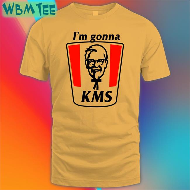 I'm Gonna Kms Shirt Shirtsthtgohard