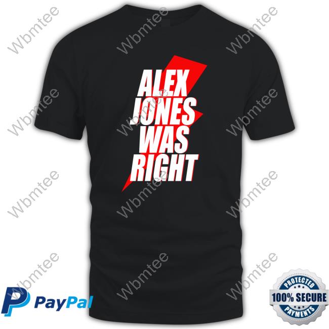 Official Alex Jones Was Right T-Shirt