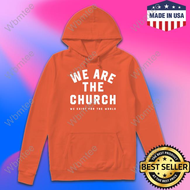 Official Life Church Merch We Are The Church We Exist For The World T Shirt