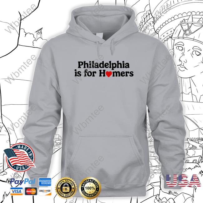 Philadelphia Is For Homers Shirt New