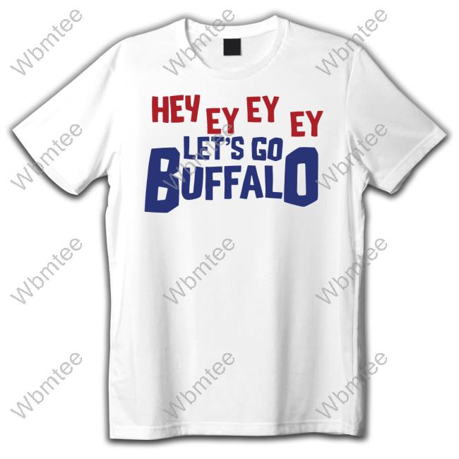 Hey Ey Ey Ey Let's Go Buffalo Shirt