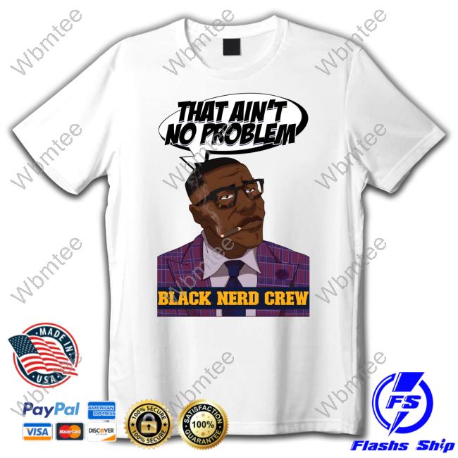 That Ain't No Problem Tee Shirt