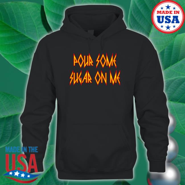 Official Def Leppard pour some sugar on me Def Leppard band fonts Tee Shirt Def Leppard pour some sugar on me Def Leppard band fonts Hooded Sweatshirt