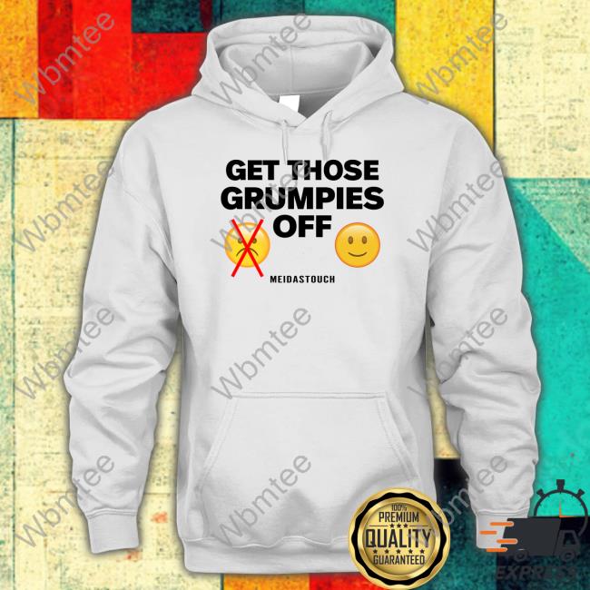 Meidastouch Merch Get Those Grumpies Off Long Sleeve Shirt Meidastouch
