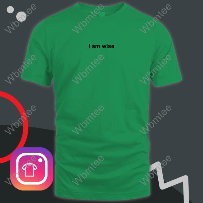 I Am Wise Shirt