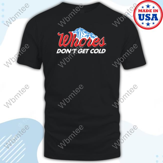 Official Busch Light Whores Don’T Get Cold T Shirts
