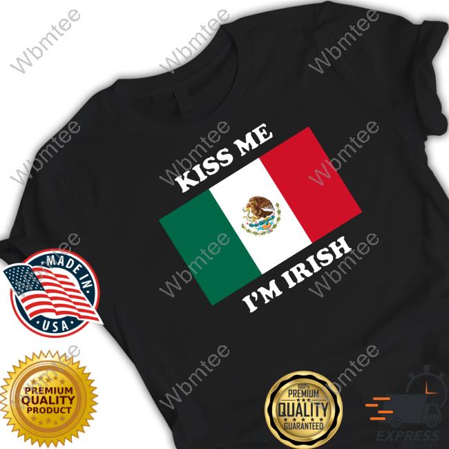 Kiss Me I'm Irish Long Sleeve T Shirt Flag Of Mexico