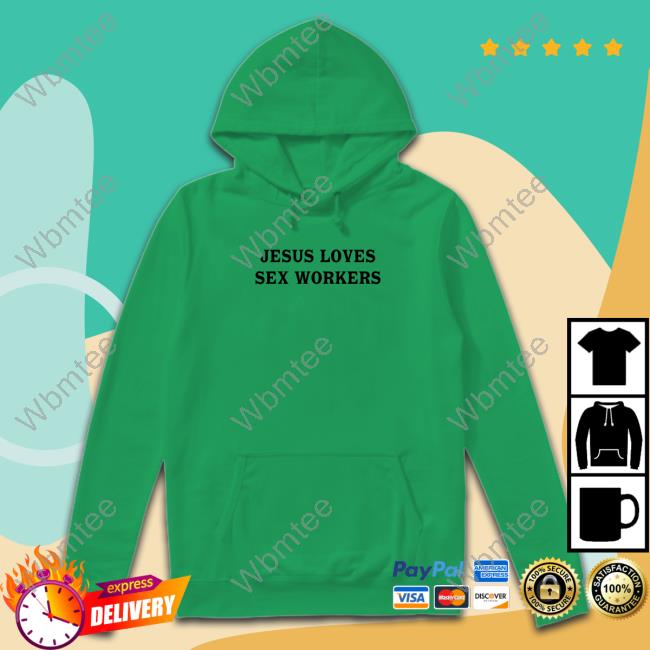 Jesus Loves Sex Workers Hoodie Shirt