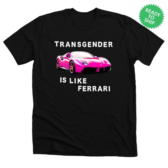 Transgender is like Ferrari T Shirt