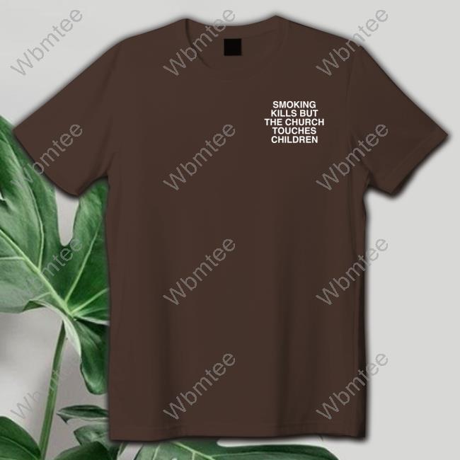 Official Assholes Live Forever Smoking Kills But The Church Touches Children Tee Shirt