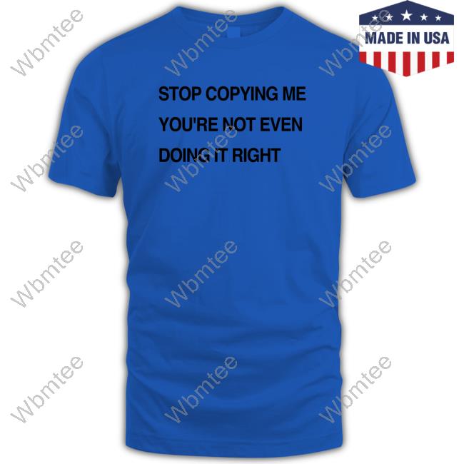 Stop Copying Me You're Not Even Doing It Right Hooded Sweatshirt