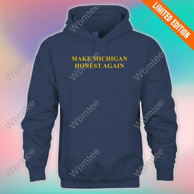 Make Michigan Honest Again Hoodie