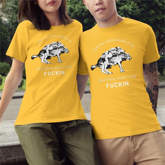 Shirts That Go Hard I Got Two Wolves Inside Of Me And They Won't Stop Fuckin Tee