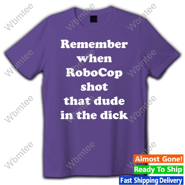 Official Remember When Robocop Shot That Dude In The Dick Hoodie