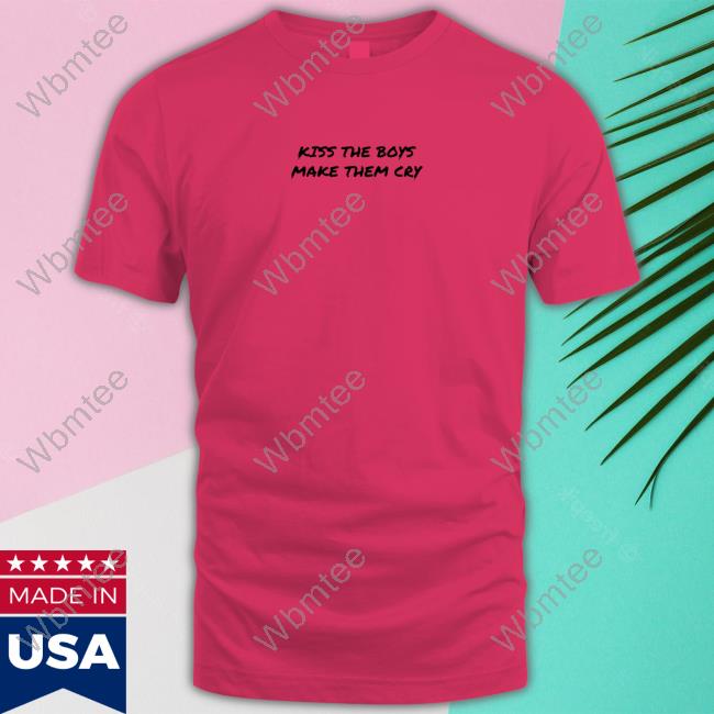 Kiss The Boy And Make Them Cry Shirt