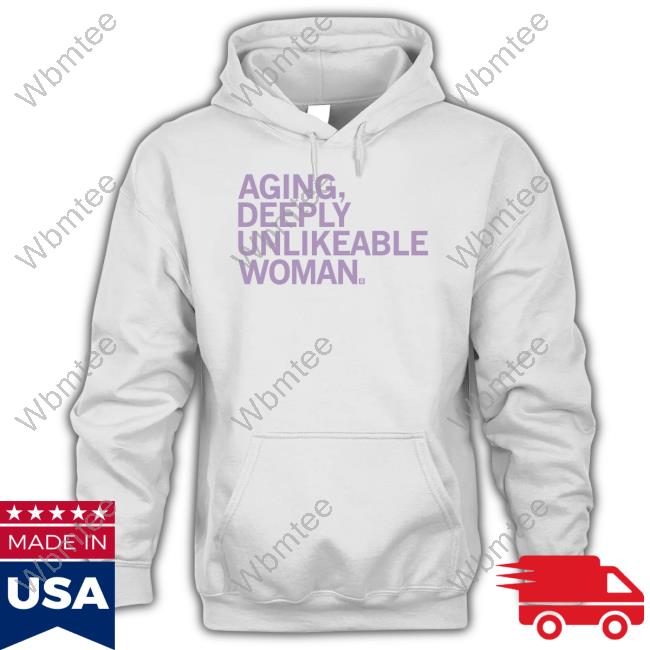 Aging Deeply Unlikeable Woman Tee