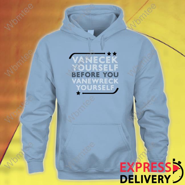 Vanecek Yourself Before You Vanewreck Yourself T Shirts