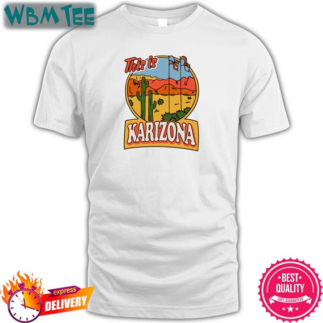 Best Seller Karilake This Is Karizona Shirt Tyler Bowyer
