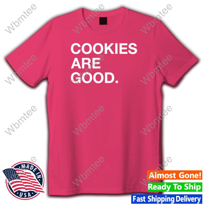 Cookies Are Good Tee Cookies Are Good Tee