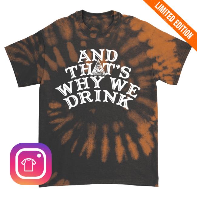 And Thats Why We Drink Merch Glow Logo Tee Shirt Orange Tie Dye Atwwd
