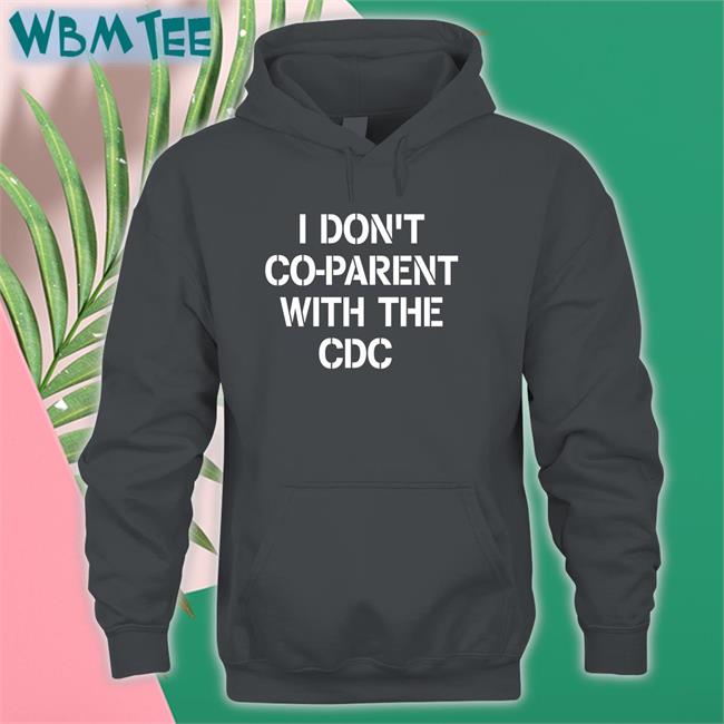 I Don't Co-Parent With The Cdc Tee Shirt Brixwe