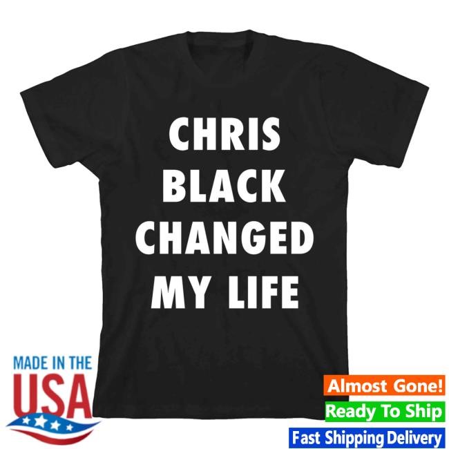 Official Chris Black Changed My Life Shirt