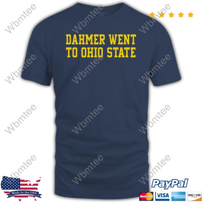 Dahmer Went To Ohio State T Shirt