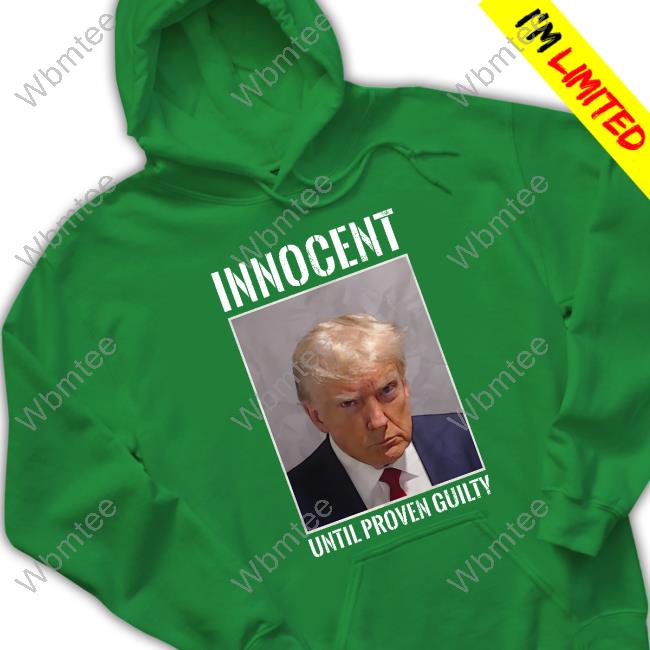 Don Jr Shop Free Trump Collection Donald Trump Innocent Until Proven Guilty Shirt
