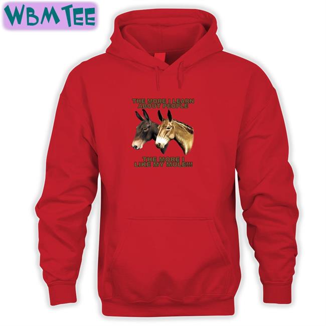 The More I Learn About People The More I Like My Mule Hoodie