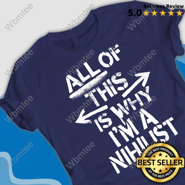 All Of This Is Why I'm A Nihilist Crewneck Sweatshirt