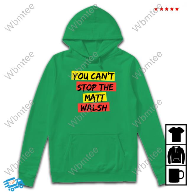 Official You Can't Stop The Matt Walsh T Shirt
