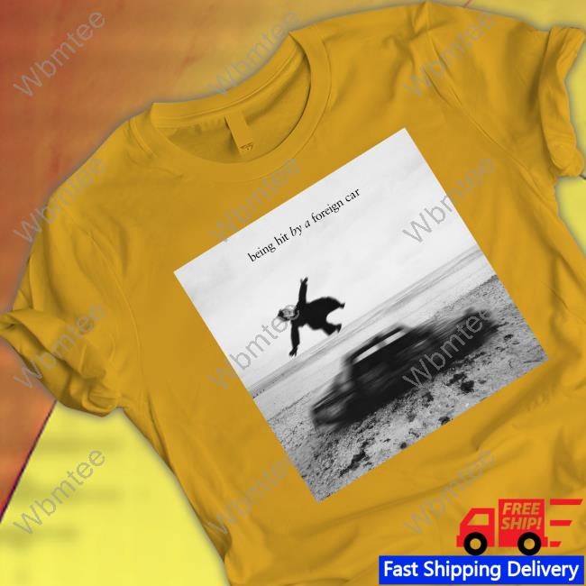 Official Being Hit By A Foreign Car Tee