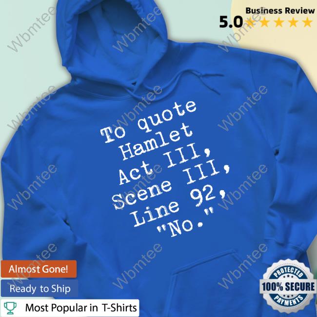 Official To Quote Hamlet Act Iii Scene Iii Line 92 No Shirts