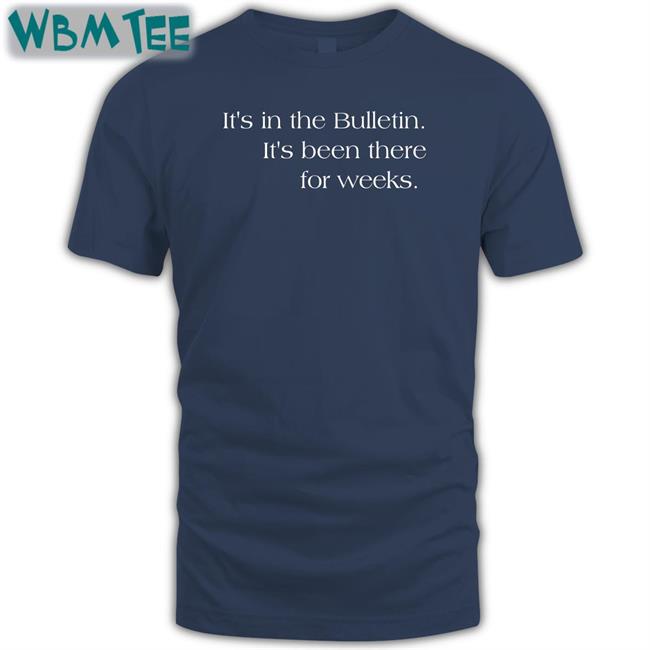 It's In The Bulletin It's Been There For Weeks T Shirts Aaron Duvall Revduv
