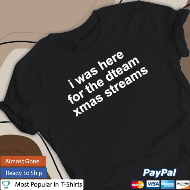 Official I Was Here For The Steam Xmas Streams Shirts