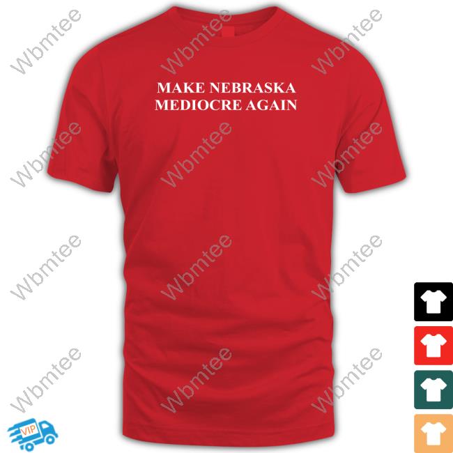 Barstool Sports Store Make Nebraska Mediocre Again T Shirts